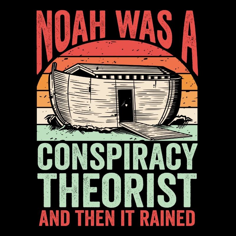 Noah war ein Verschwörungstheoretiker und es regnete