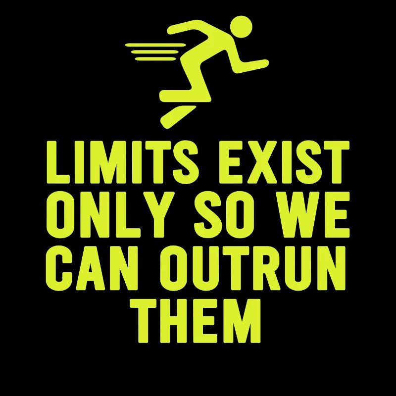 Limits Exist Only So We Can Outrun Them