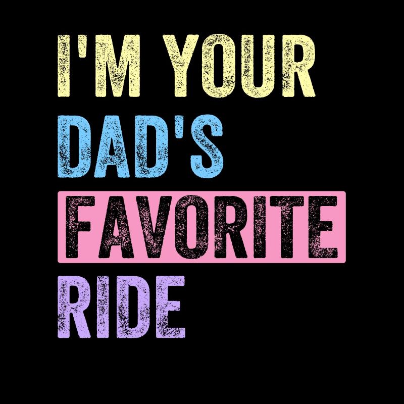 I am Your Dads Favorite Ride