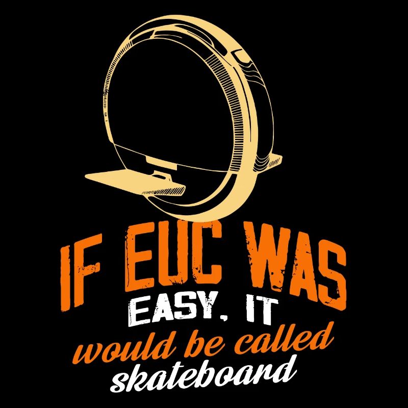 If EUC Was Easy Is Would Be Called Skateboarding