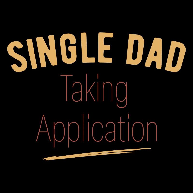 Single Dad taking application funny cool