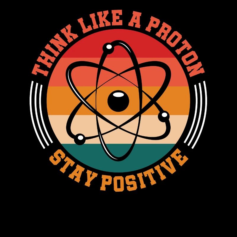 Think Like A Proton Stay Positive Science
