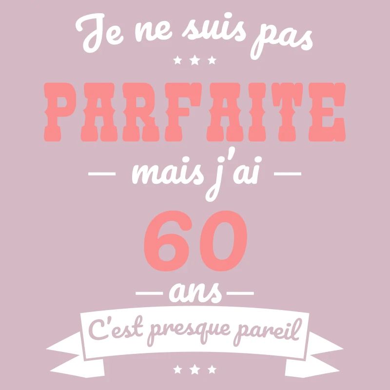Anniversaire 60 ans - Pas parfaite mais 60 ans