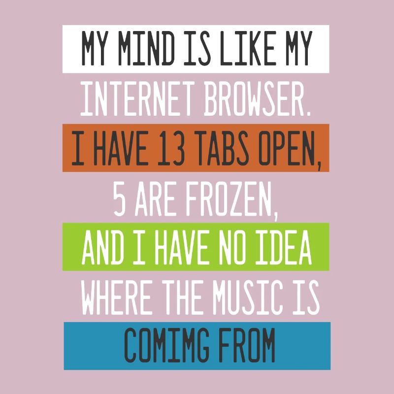My Mind is like my internet Browser Computer Nerd