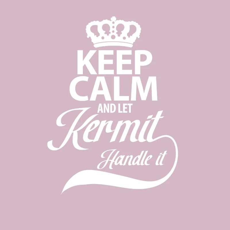 keep Calm and let Kermit Handle it
