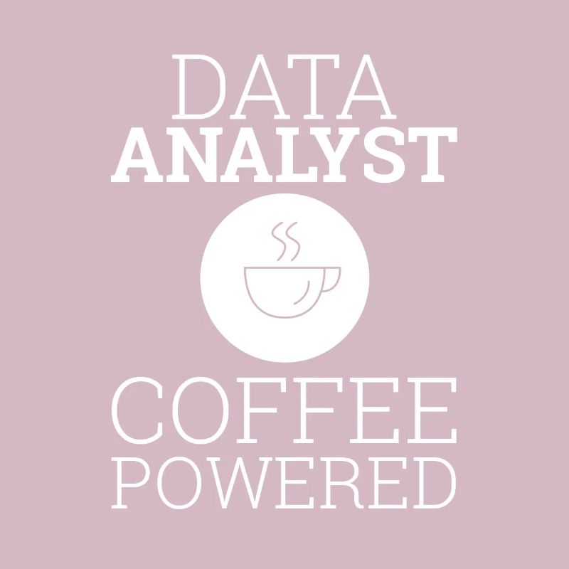 "Data Analyst Coffee Powered" | Data Scientist