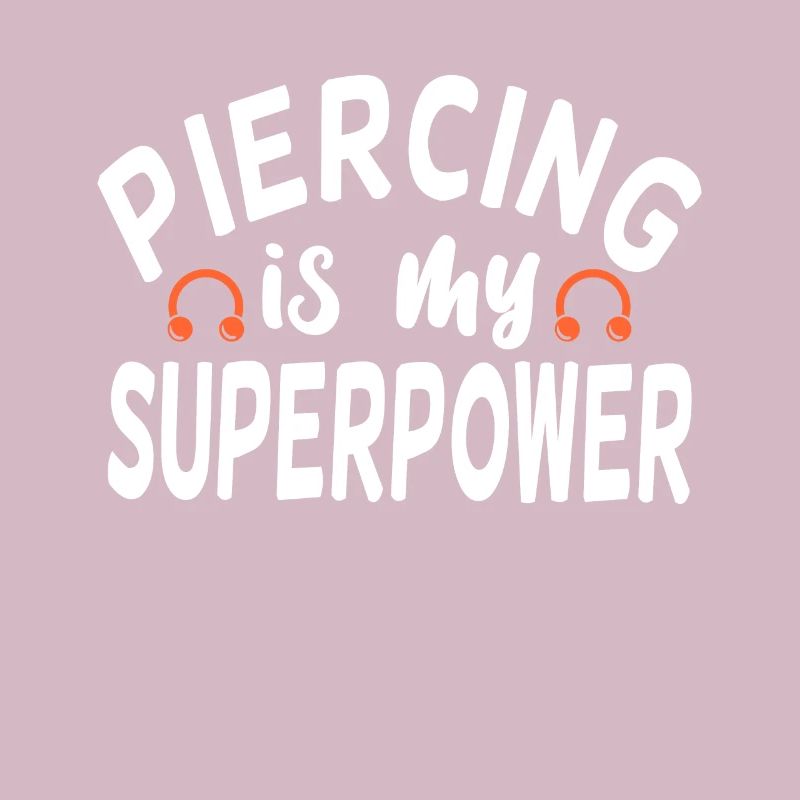 Piercing Is My Superpower Piercing Fun