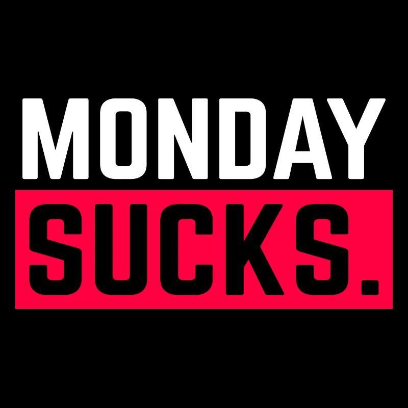 Monday sucks.