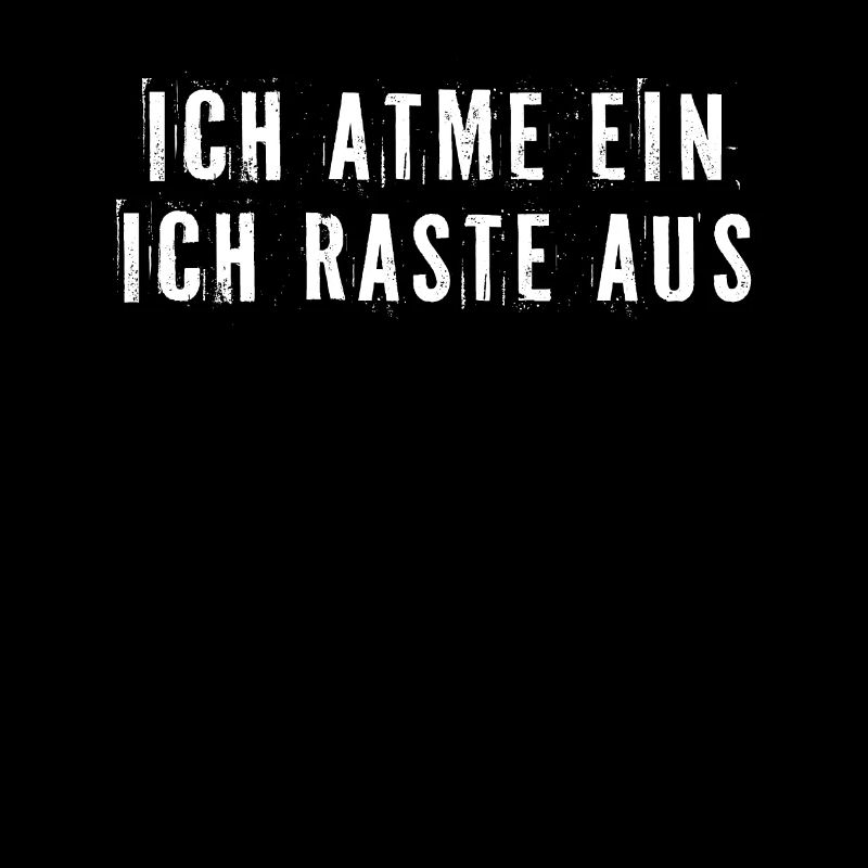 Ich atme ein. Ich raste aus