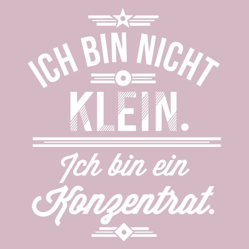 Ich bin nicht klein ich bin ein Konzentrat Spruch