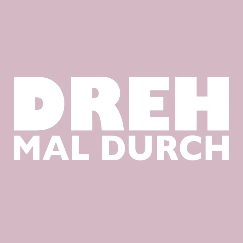 Dreh mal durch