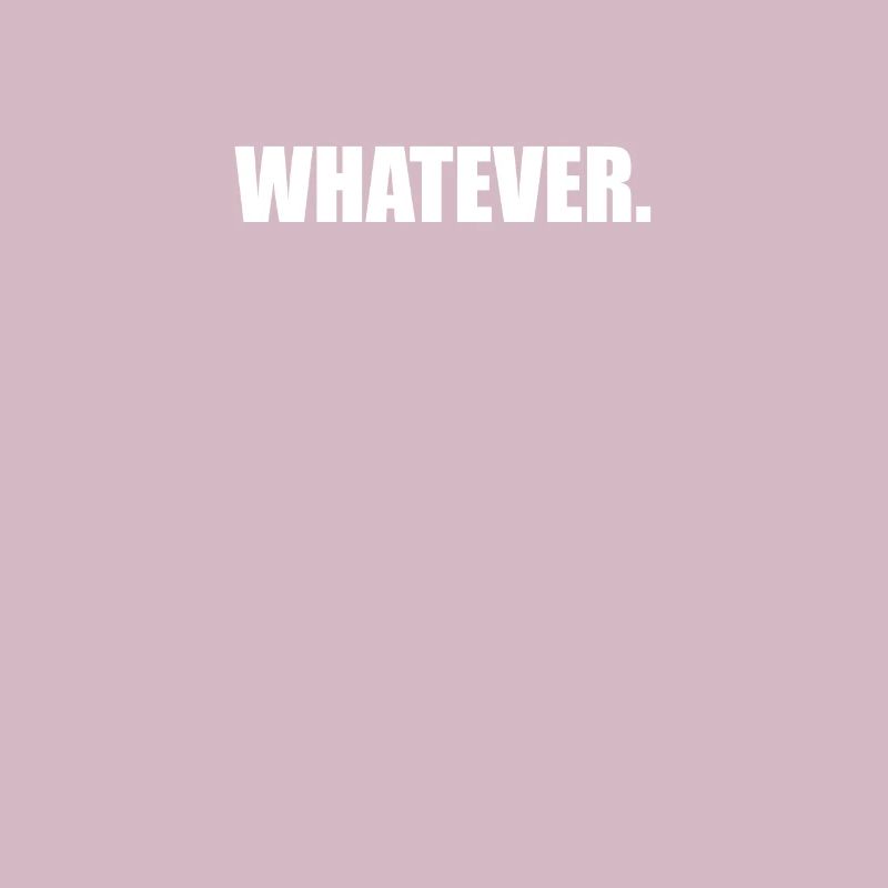 Whatever
