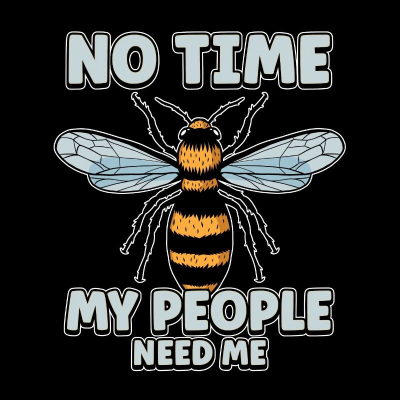 No time My colony needs me Beekeepers Bees