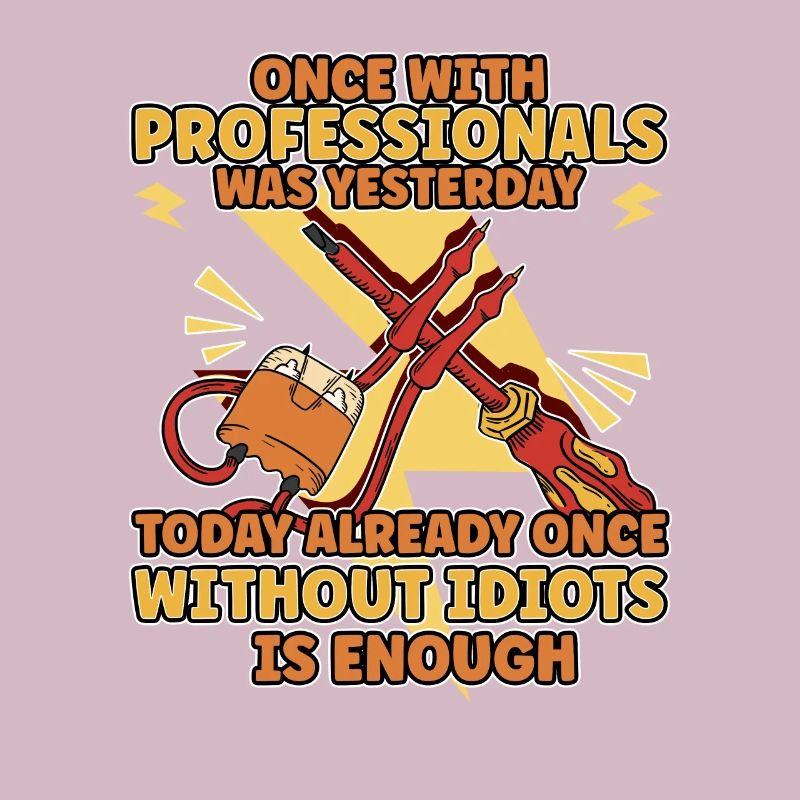 Once working with professionals yesterday earlier idiots