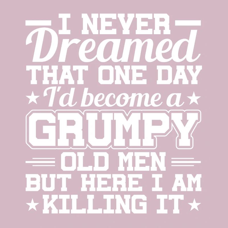 I never dreamed, a grumpy old man