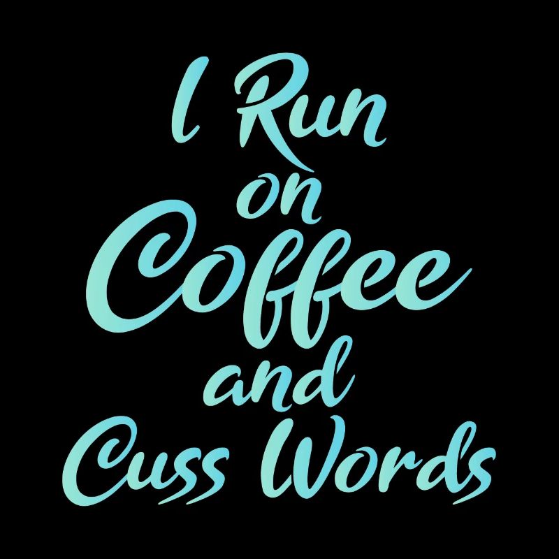 I Run On Coffee And Words Funny