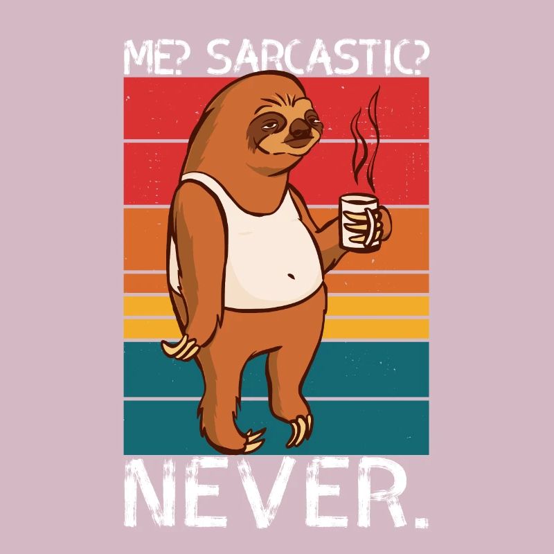 Me Sarcastic Never Sloth Saying