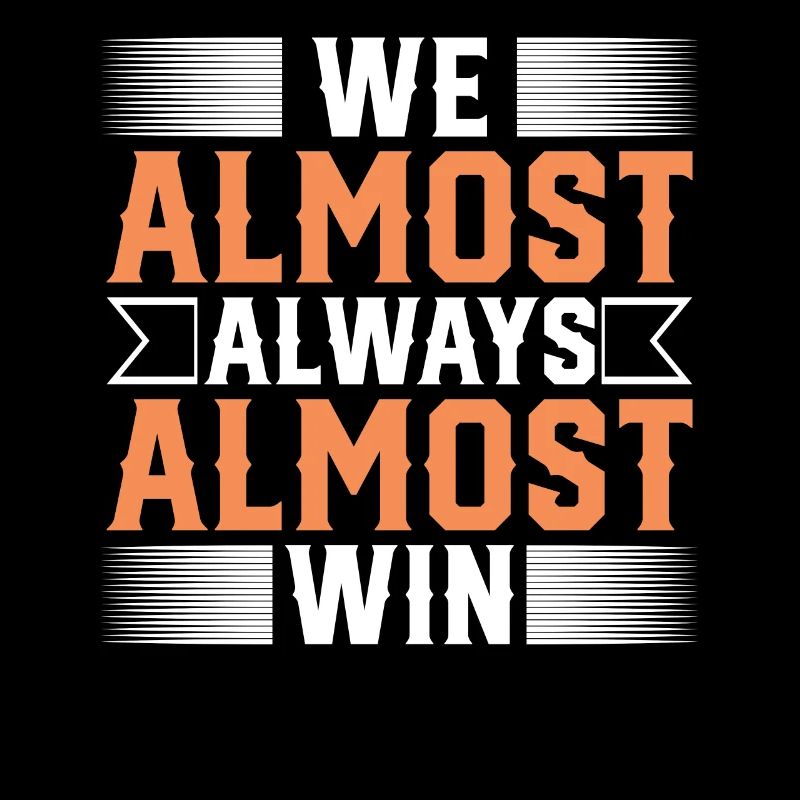 We Almost Always Almost Win Sport Team