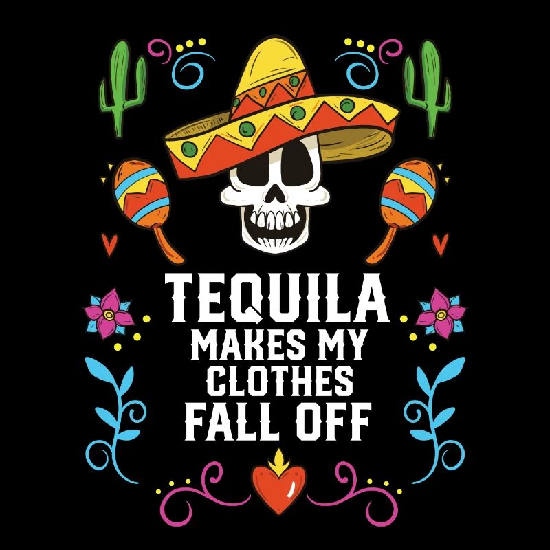 Tequila Makes My Clothes Fall Off Alcoholic