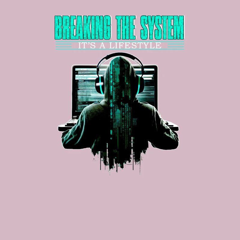 Breaking The System It's A Lifestyle for Coder and
