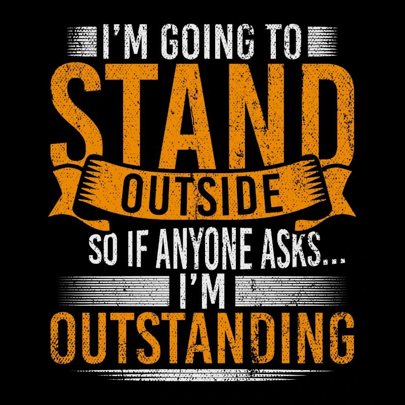 Im Going To Stand Outside So If Anyone Asks