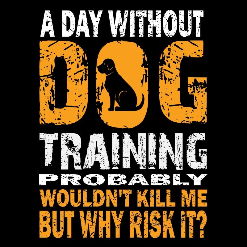 Ein Tag ohne Hundetraining wird dich umbringen