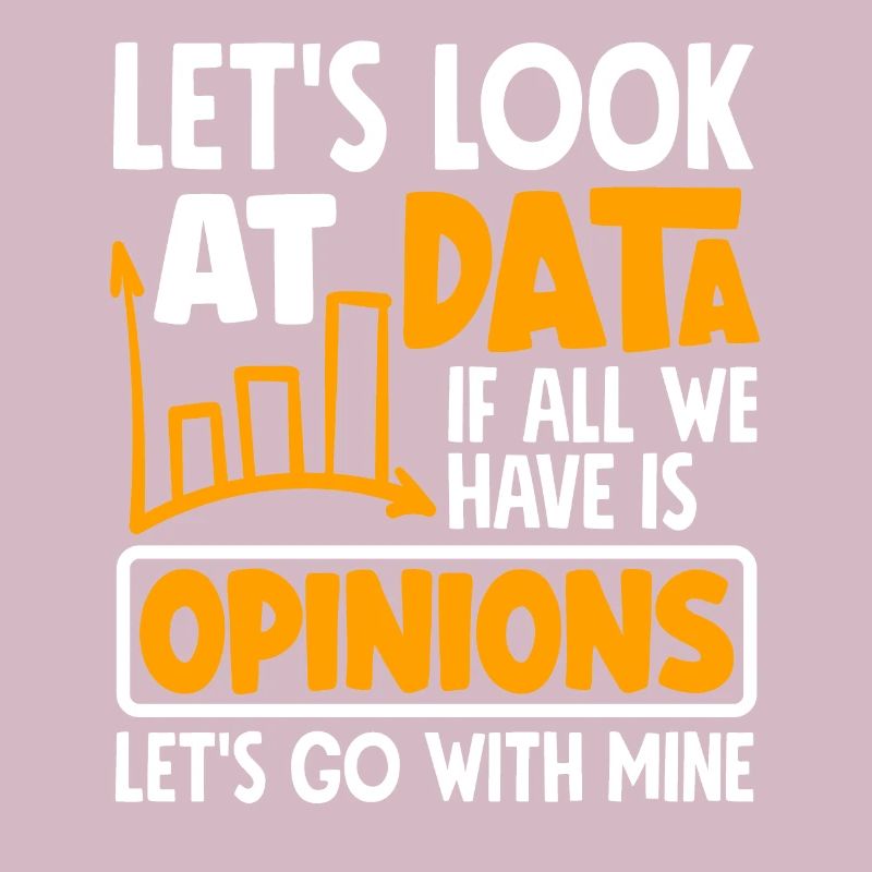 Let's Look At Data If All We Have Is Opinion