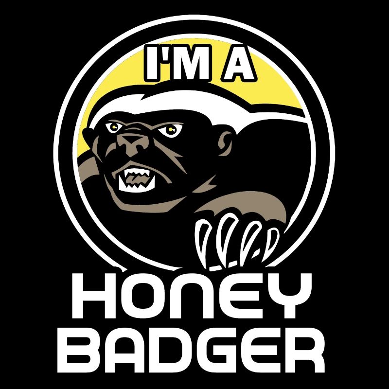 Honey Badger I Am A Honey Badger