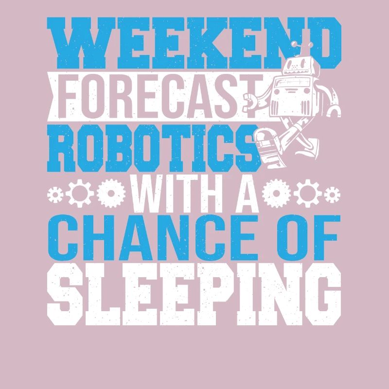 Funny Weekend Forecast Robotics Droid Builder Buil