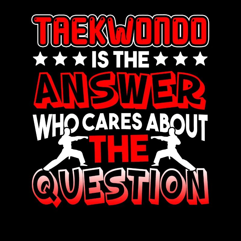 Taekwondo Taekwondo Is The Answer