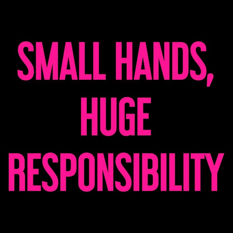 Small Hands, Huge Responsibility Parent Saying
