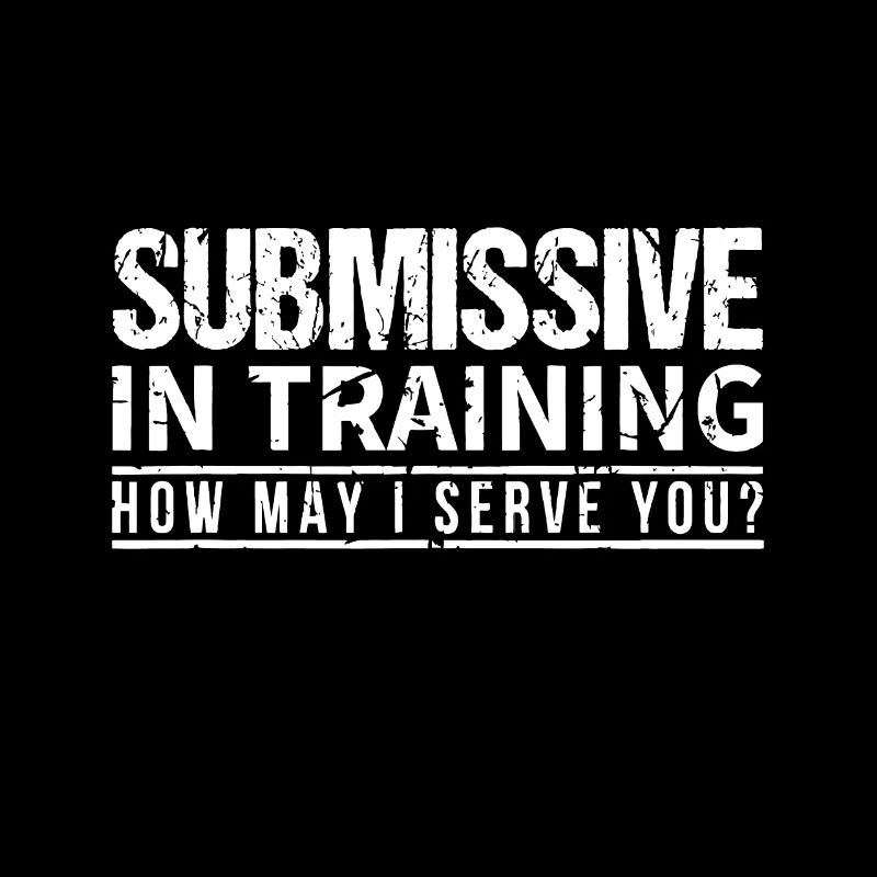 Submissive In Training BDSM Sub Dom Kinky Sexy Yes