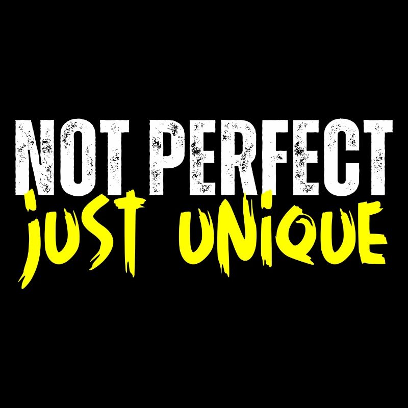 Not perfect - just unique