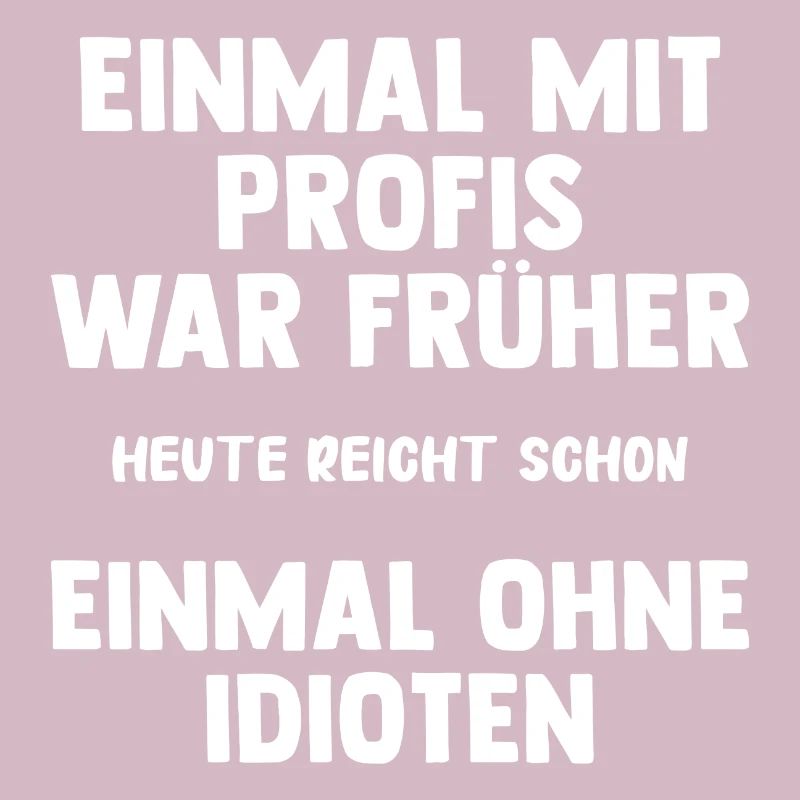 Einmal Mit Profis War Früher | Lustige Spruch