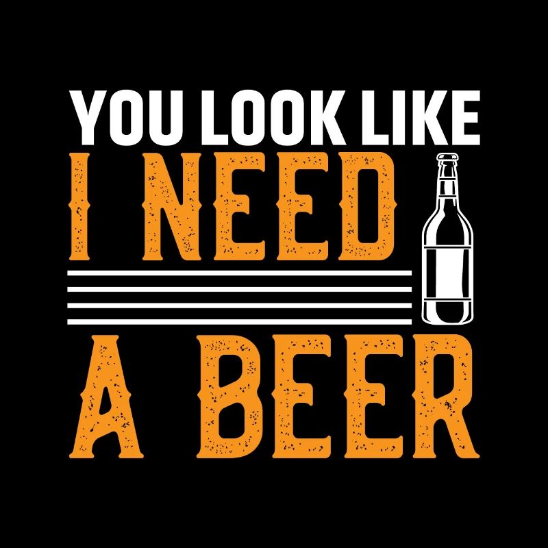 Du Siehst Aus Als Bräuchte Ich Ein Bier