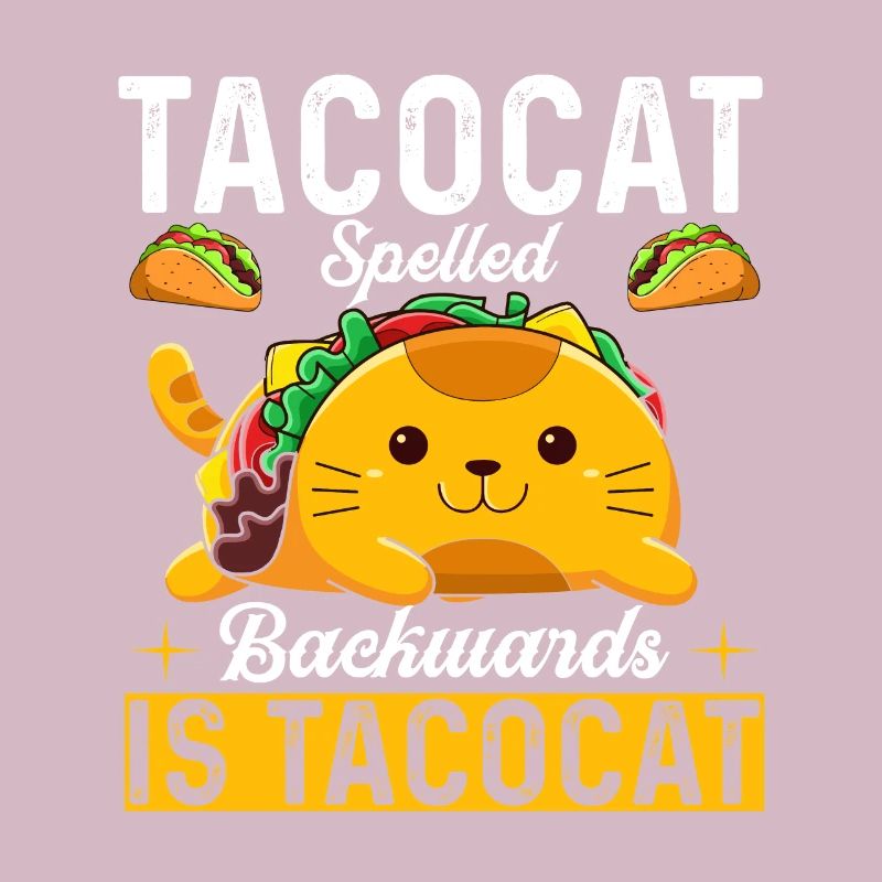 Tacocat spelled backwards is Tacocat