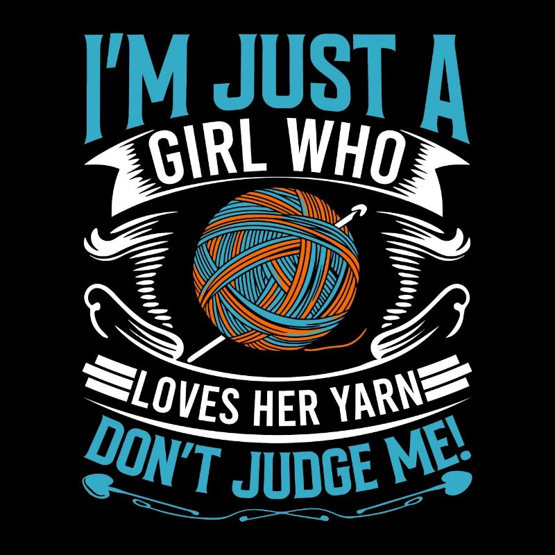 Ich bin nur ein Mädchen, das ihr Garn liebt - verurteile mich nicht