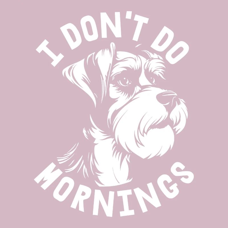 Schnauzer Hund Witzig I Dont Do Mornings