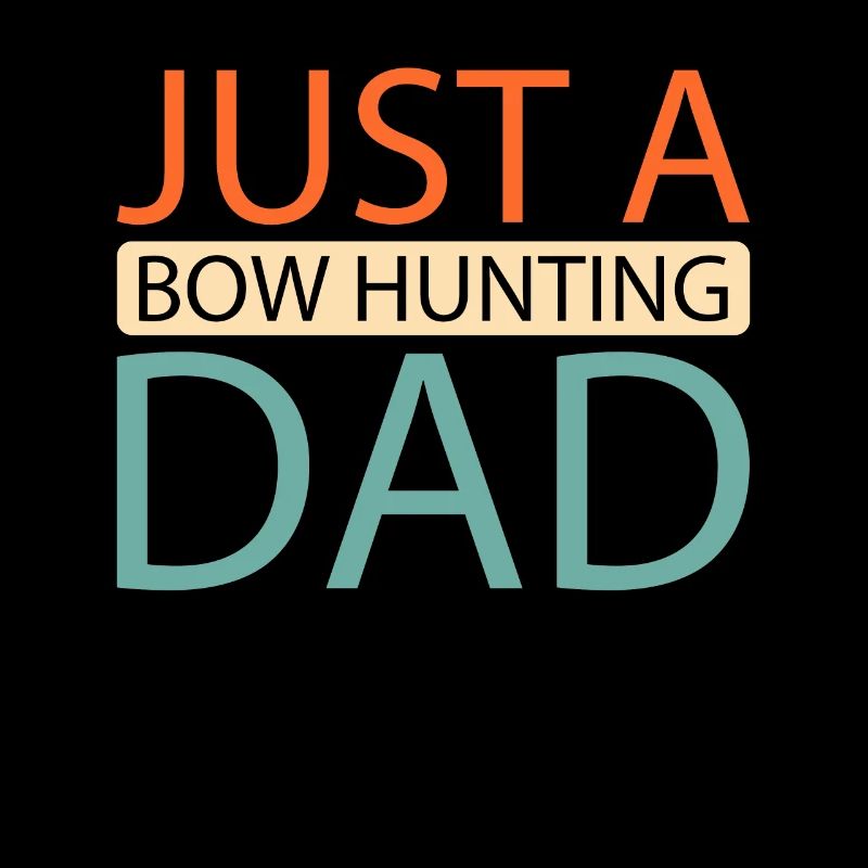 Bow Hunting Bow Hunter Just A Bow Hunting Dad