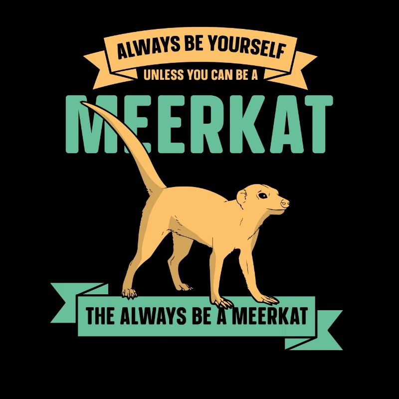 be a meerkat the always be a meerkat