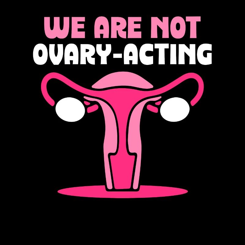 We are not ovary-acting