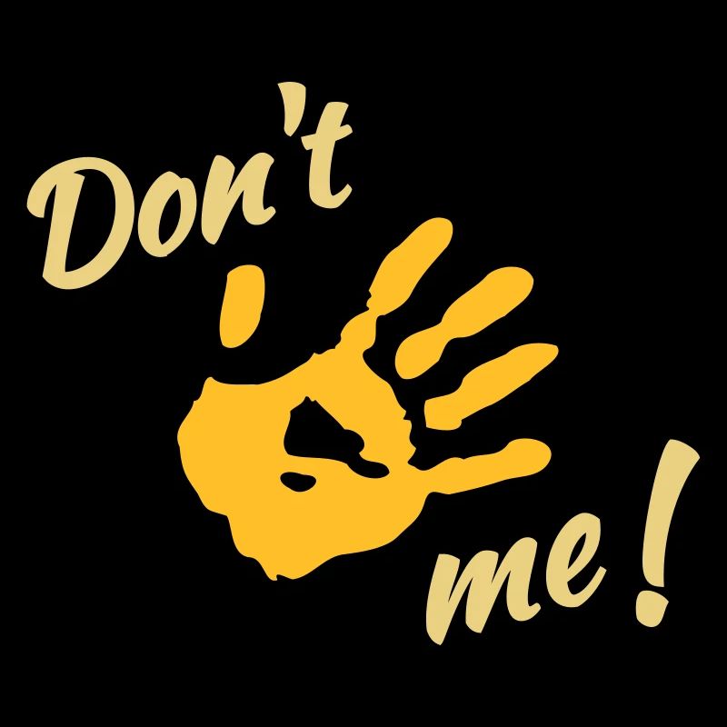Dont touch me!