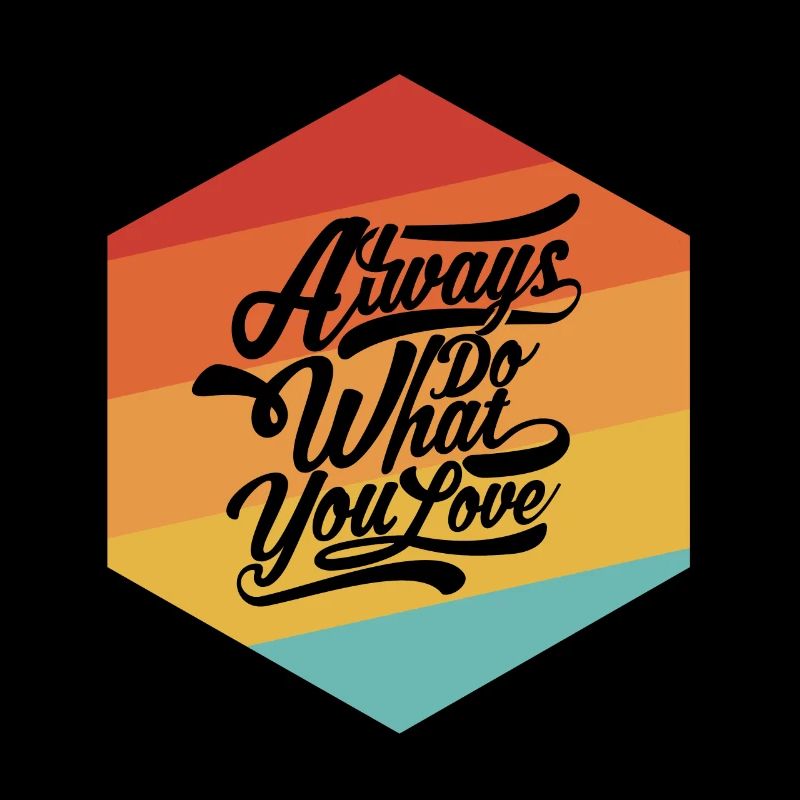 Mach immer das was du liebst