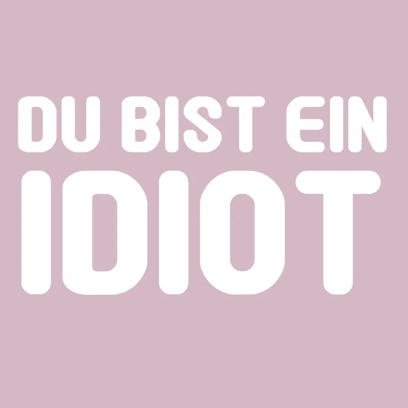 Du bist ein Idiot