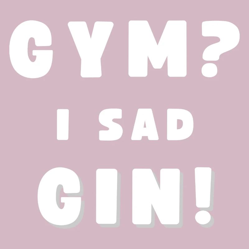 GYM? - I SAD GIN! Funny drinking saying