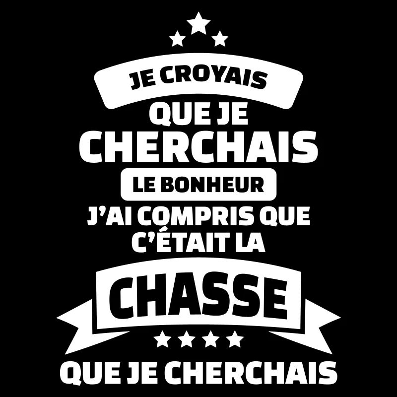 tshirt chasse humour c'est la chasse que cherchais