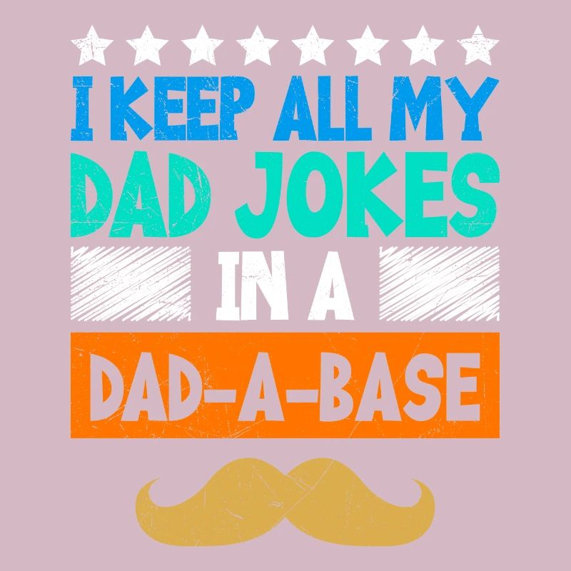 I keep all my Dad Jokes in a Dad-a-Base Papa Witze
