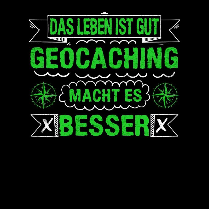 Geocache Life is Great Geocaching makes it better