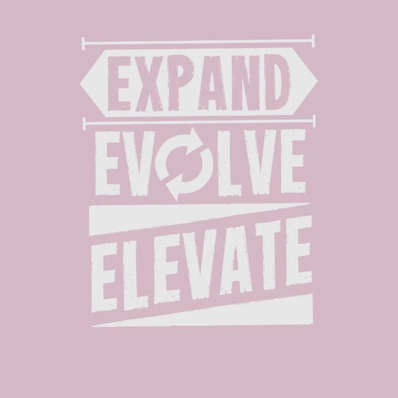 Expand - Evolve - Elevate