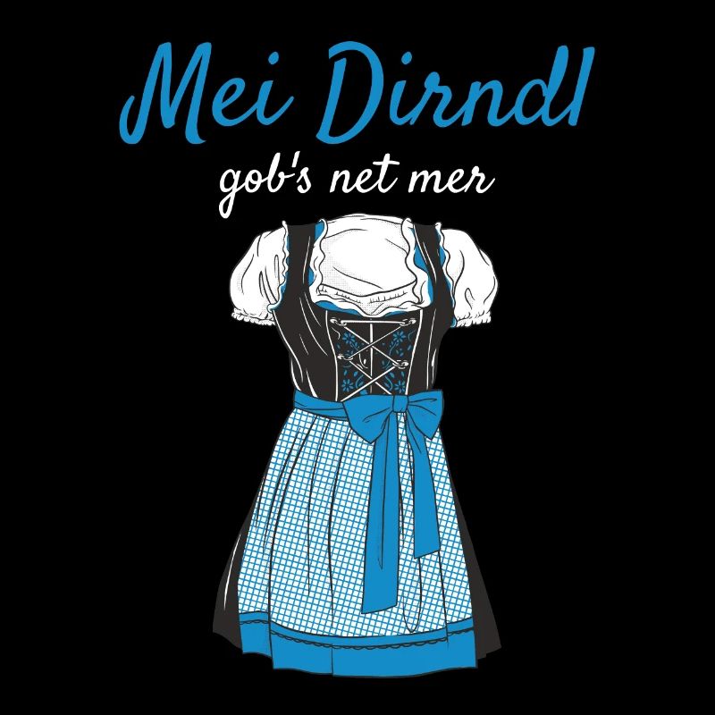 Volksfest Mei Dirndl Gob's Net Mer Dirndl Ersatz